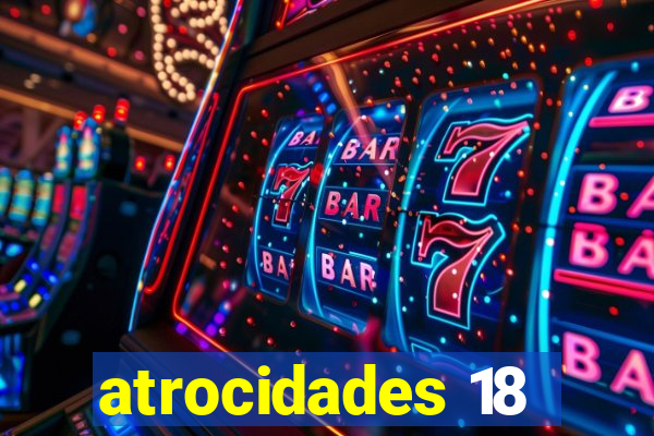 atrocidades 18